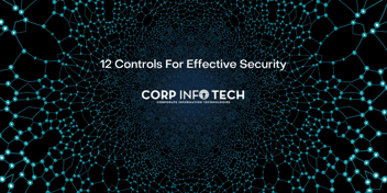 Here are 12 controls for effective security that you can implement in your small-medium sized business Contact CorpInfoTech Today!