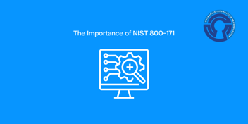 NIST 800-171 is of the utmost importance if your organization works with the federal government. Become compliant today!