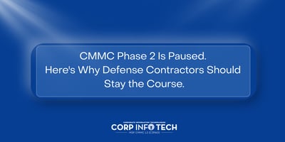 CMMC Phase 2 Is Paused. Here's Why Defense Contractors Should Stay the Course