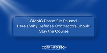 CMMC Phased 2 is Paused - Stay the Course