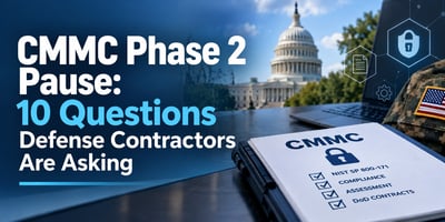 CMMC Phase 2 Pause: 10 Questions Defense Contractors Are Asking