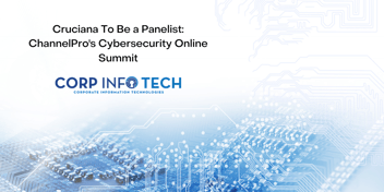  Cruciana will be a presenter on the following session: Peer to Peer: Leading with Security.  ChannelPro's Cybersecurity Online Summit