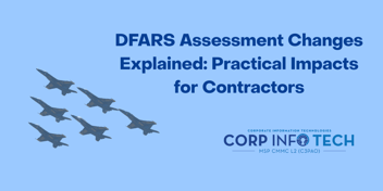 DFARS Assessment Changes Explained: Practical Impacts for Contractors