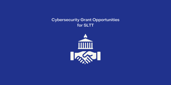 SLTT's are in a unique position to potentially collect funding from the federal government to improve their cybersecurity.