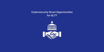 Cybersecurity Grant Opportunities for SLTT