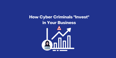 How Cyber Criminals Invest in Your Business