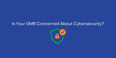Is Your SMB Concerned About Cybersecurity?