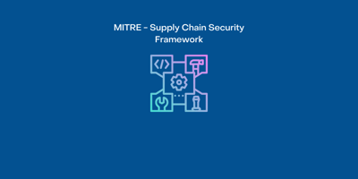 MITRE - Supply Chain Security Framework