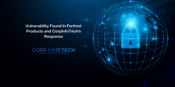 A zero day vulnerability was found in Fortinet products. Armed with this knowledge CorpInfoTech was able to respond.