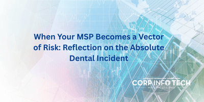 When Your MSP Becomes a Vector of Risk: Reflection on the Absolute Dental Incident