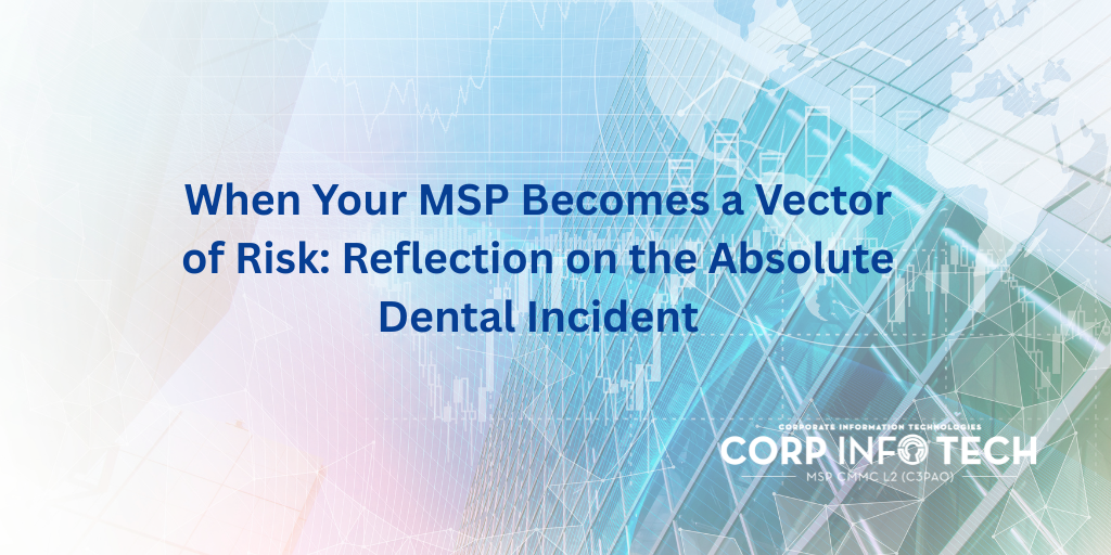 https://www.corp-infotech.com/hubfs/When%20Your%20MSP%20Becomes%20a%20Vector%20of%20Risk%20Reflection%20on%20the%20Absolute%20Dental%20Incident.png