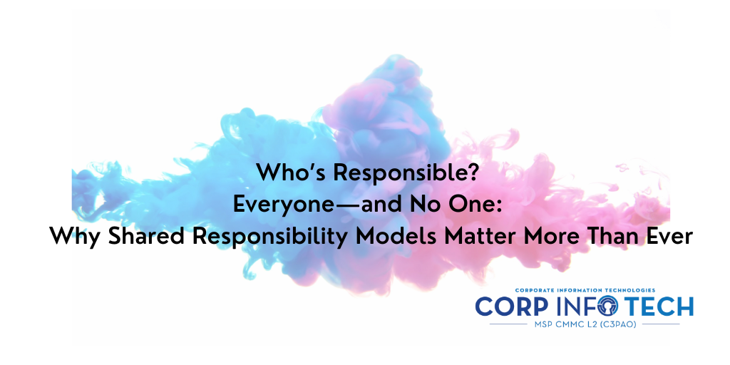 https://www.corp-infotech.com/hubfs/Who%E2%80%99s%20Responsible%20Everyone%E2%80%94and%20No%20One%20Why%20Shared%20Responsibility%20Models%20Matter%20More%20Than%20Ever.png